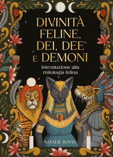 Divinit&agrave; feline, dei, dee e demoni. Introduzione alla mitologia felina