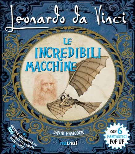 Leonardo da Vinci. Le incredibili macchine. Libro pop-up