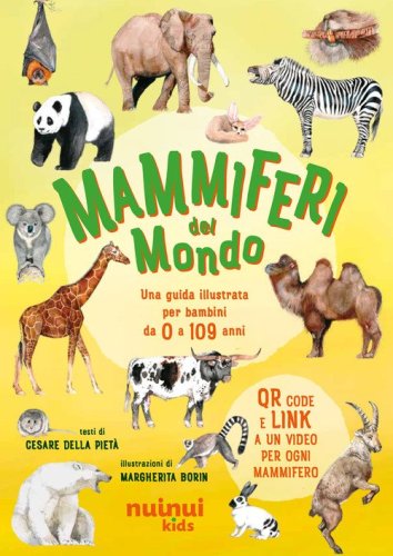 Mammiferi del mondo. Una guida illustrata per bambini da 0 a 109 anni