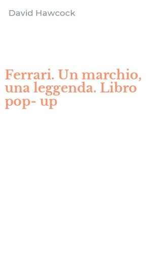 Ferrari. Un marchio, una leggenda. Libro pop-up