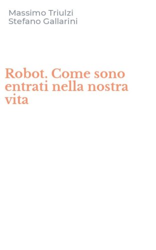 Robot. Come sono entrati nella nostra vita