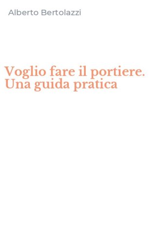 Voglio fare il portiere. Una guida pratica