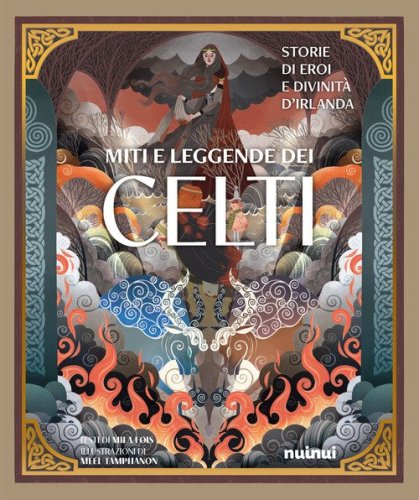 Miti e leggende dei celti. Storie di eroi e divinit&agrave;