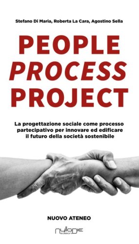 People process project. La progettazione sociale come processo partecipativo per innovare ed edificare il futuro della societ&agrave; sostenibile