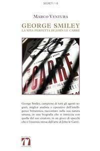 George Smiley. La spia perfetta di John le Carr&eacute;