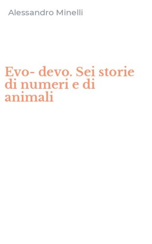 Evo-devo. Sei storie di numeri e di animali