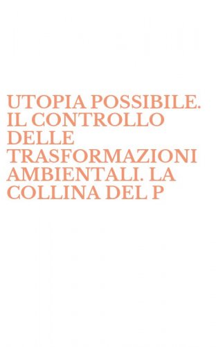 UTOPIA POSSIBILE. IL CONTROLLO DELLE TRASFORMAZIONI AMBIENTALI. LA COLLINA DEL P - PARCO E L'AREA ARCHEOLOGICA DI NOCERA