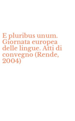 E pluribus unum. Giornata europea delle lingue. Atti di convegno (Rende, 2004)