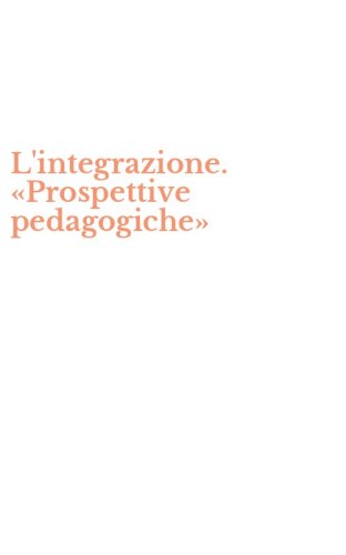 L'integrazione. &laquo;Prospettive pedagogiche&raquo;