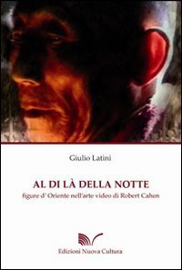 Al di l&agrave; della notte. Figure d'Oriente nell'arte video di Robert Cahen