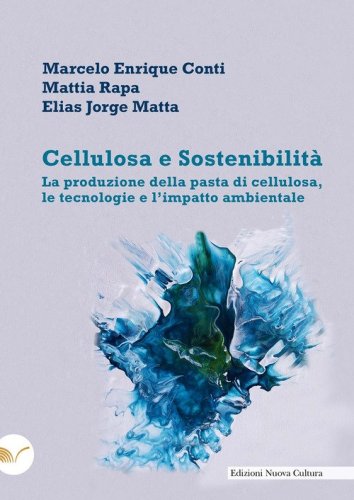 Cellulosa e sostenibilit&agrave;. La produzione della pasta di cellulosa, le tecnologie e l'impatto ambientale