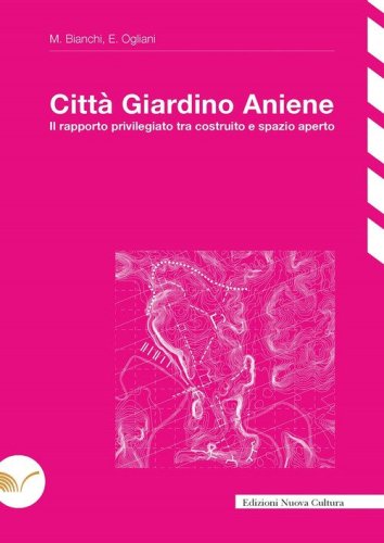 Citt&agrave; Giardino Aniene. Il rapporto privilegiato tra costruito e spazio aperto