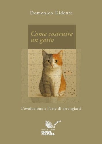 Come costruire un gatto. L'evoluzione e l'arte di arrangiarsi