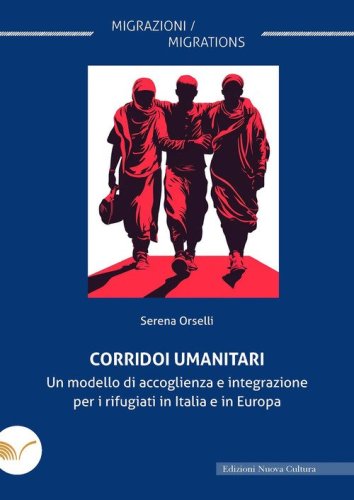 Corridoi umanitari. Un modello di accoglienza e integrazione per i rifugiati in Italia e in Europa