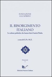 Il Risorgimento italiano. Le culture politiche che hanno fatto l'unit&agrave; d'Italia