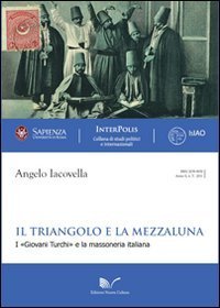 Il triangolo e la mezzaluna. I &laquo;Giovani Turchi&raquo; e la massoneria italiana