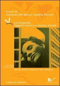 La fotografia. Oggetto teorico e pratica sociale. Atti del 38&deg; Congresso AISS