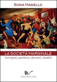 La societ&agrave; marginale. Immigrati, periferie, devianti, disabili