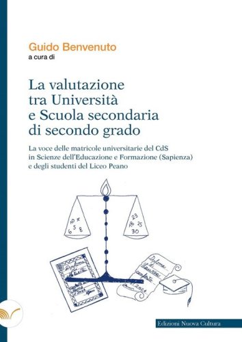 La valutazione tra universit&agrave; e scuola secondaria di secondo grado. La voce delle matricole universitarie del CdS in Scienze dell'educazione e formazione (Sapienza) e degli studenti del Liceo Peano