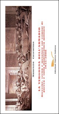 La vergogna dell'armadio. Ricerche, verit&agrave; e metafore sui crimini di guerra e sulla magistratura militare 1945-2006