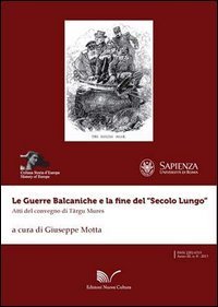 Le guerre balcaniche e la fine del &laquo;secolo lungo&raquo;. Atti del Convegno di T&acirc;rgu Mures
