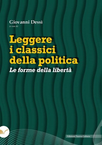 Leggere i classici della politica. Le forme della libert&agrave;