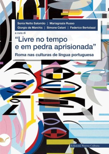 &laquo;Livre no tempo e em pedra aprisionada&raquo;. Roma nas culturas de l&iacute;ngua portuguesa