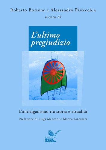 L'ultimo pregiudizio L'antiziganismo tra storia e attualit&agrave;