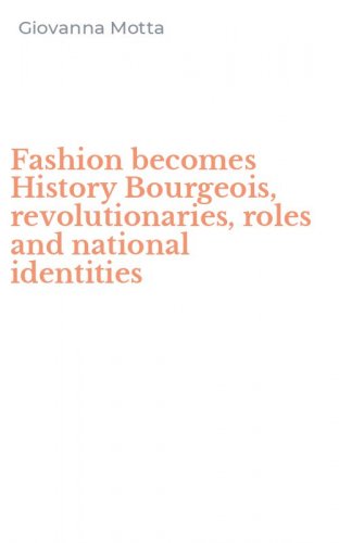 Fashion becomes History Bourgeois, revolutionaries, roles and national identities