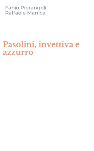 Pasolini, invettiva e azzurro