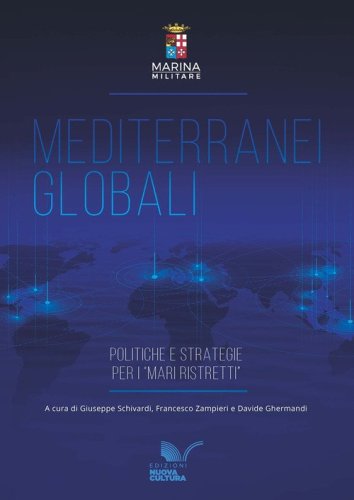 Mediterranei globali. Politiche e strategie per i &laquo;mari ristretti&raquo;