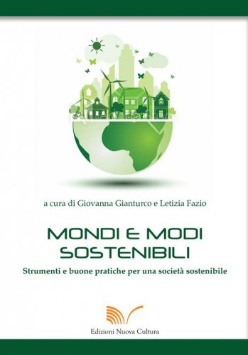 Mondi e modi sostenibili. Strumenti e buone pratiche per una societ&agrave; sostenibile