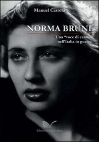 Norma Bruni. Una &laquo;voce di carne&raquo; nell'Italia in guerra