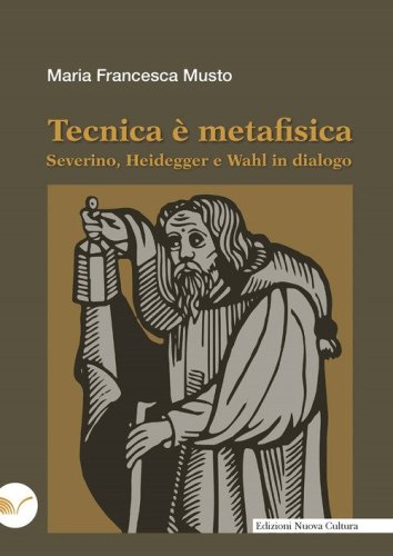 Tecnica &egrave; metafisica. Severino, Heidegger e Wahl in dialogo