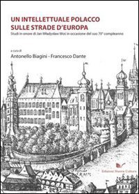 Un intellettuale polacco sulle strade d'Europa. Studi in onore di Jan Wladyslaw Wos in occasione del suo 70&deg; compleanno