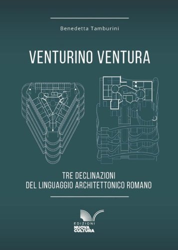 Venturino Ventura. Tre declinazioni del linguaggio architettonico romano