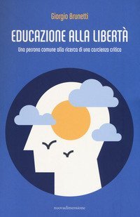 Educazione alla libert&agrave;. Una persona comune alla ricerca di una coscienza critica