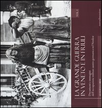La grande guerra in Veneto e in Friuli. Documenti e immagini dell'occupazione militare austro-germanica nel Nordest