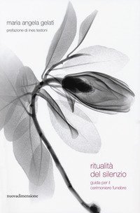 Ritualit&agrave; del silenzio. Guida per il cerimoniere funebre