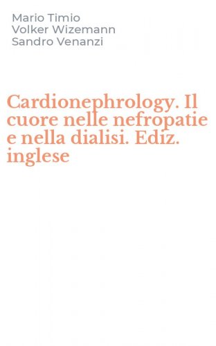 Cardionephrology. Il cuore nelle nefropatie e nella dialisi. Ediz. inglese