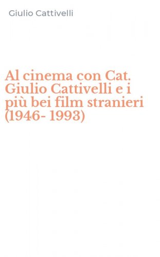 Al cinema con Cat. Giulio Cattivelli e i pi&ugrave; bei film stranieri (1946-1993)