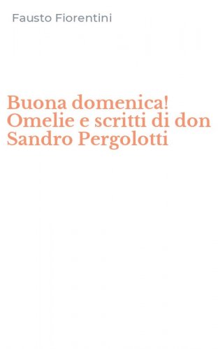 Buona domenica! Omelie e scritti di don Sandro Pergolotti