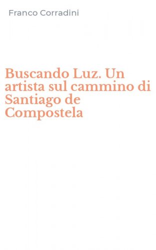 Buscando Luz. Un artista sul cammino di Santiago de Compostela