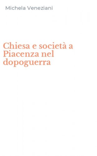 Chiesa e societ&agrave; a Piacenza nel dopoguerra