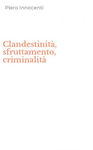 Clandestinit&agrave;, sfruttamento, criminalit&agrave;