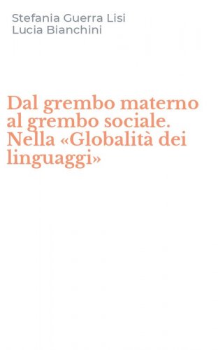 Dal grembo materno al grembo sociale. Nella &laquo;Globalit&agrave; dei linguaggi&raquo;