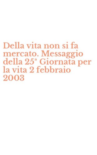 Della vita non si fa mercato. Messaggio della 25&ordf; Giornata per la vita 2 febbraio 2003