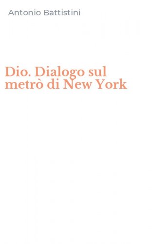 Dio. Dialogo sul metr&ograve; di New York