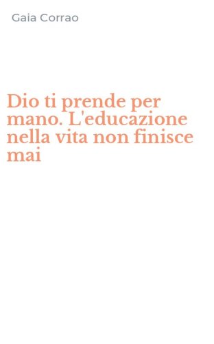 Dio ti prende per mano. L'educazione nella vita non finisce mai