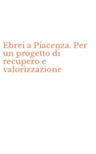 Ebrei a Piacenza. Per un progetto di recupero e valorizzazione